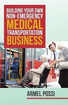Building Your Own Non-Emergency Medical Transportation Business - Armel Possi - cover