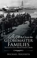 Letters from the Globemaster Families: The Lost C-124 of Mount Gannett, Alaska - Michael Rocereta - cover