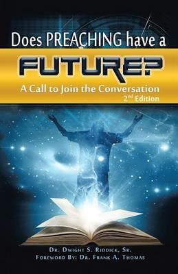Does Preaching Have a Future?: A Call to Join the Conversation - Sr Dr Dwight S Riddick - cover