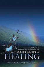 Channeling Healing: Book Two of Walk to Where the Butterflies Are