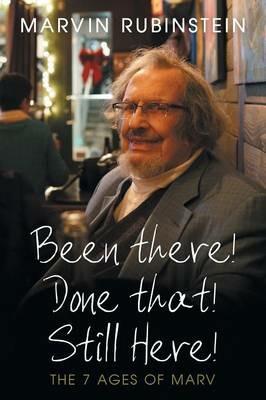 Been There! Done That! Still Here!: The 7 Ages of Marv - Marvin Rubinstein - cover