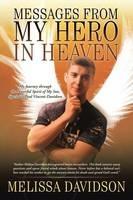 Messages from My Hero in Heaven: My Journey through the Powerful Spirit of My Son, Specialist Paul Vincent Davidson - Melissa Davidson - cover