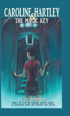 Caroline Hartley and the Magic Key - D J Robinson - cover