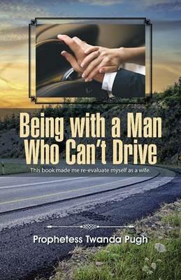 Being with a Man Who Can't Drive - Prophetess Twanda Pugh - cover