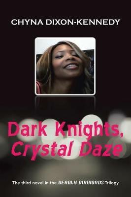 Dark Knights, Crystal Daze: The Third Novel in the Deadly Diamonds Trilogy - Chyna Dixon-Kennedy - cover