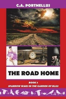 The Road Home: Book Three of Sparrow Wars in the Garden of Bliss - C a Portnellus - cover