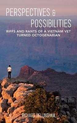 Perspectives and Possibilities: Riffs and Rants of a Vietnam Vet turned Octogenarian - Richard Bellingham - cover
