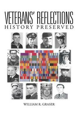 Veterans' Reflections: History Preserved - William R Graser - cover