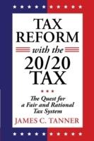 Tax Reform with the 20/20 Tax: The Quest for a Fair and Rational Tax System