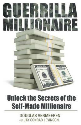 Guerrilla Millionaire: Unlock the Secrets of the Self-Made Millionaire - Douglas Vermeeren - cover
