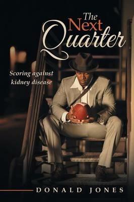 The Next Quarter: Scoring Against Kidney Disease - Donald Jones - cover