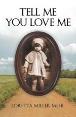 Tell Me You Love Me: A Sharecropper's Daughter Tells Her Story