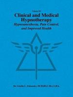 Volume III Clinical and Medical Hypnotherapy: Hypnoanesthesia, Pain Control, and Improved Health