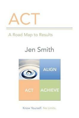 ACT: A Road Map to Results - Jen Smith - cover
