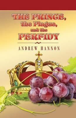 The Prince, the Plague, and the Perfidy - Andrew Hannon - cover