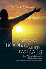 I Lost Two Boobs and Gained Two Balls: One Woman's Journey to Finding Her Voice