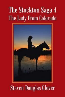 The Stockton Saga 4: The Lady from Colorado - Steven Douglas Glover - cover