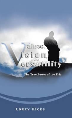 Values, Vision, and Versatility: The True Power of the Trio - Corey Hicks - cover