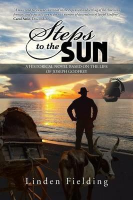Steps to the Sun: A Historical Novel Based on the Life of Joseph Godfrey - Linden Fielding - cover