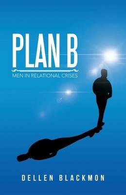 Plan B: Men in Relational Crises - Dellen Blackmon - cover