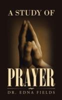 A Study of Prayer - Dr Edna Fields - cover