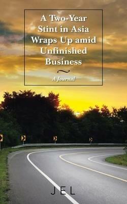 A Two-Year Stint in Asia Wraps Up amid Unfinished Business: A Journal - Jel - cover