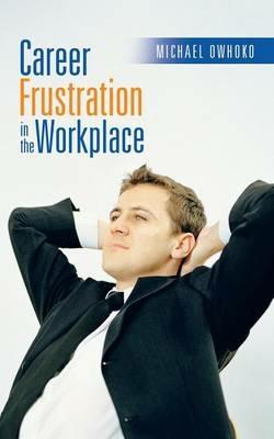 Career Frustration in the Workplace - Michael Owhoko - cover