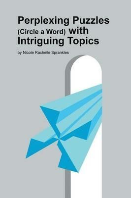 Perplexing Puzzles (Circle a Word) with Intriguing Topics - Nicole Rachelle Sprankles - cover