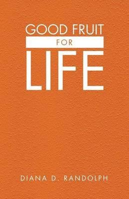 Good Fruit for Life - Diana D Randolph - cover