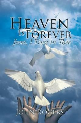 Heaven Is Forever: Jesus, I Trust in Thee - John Rogers - cover