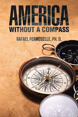 America Without a Compass - Ph D Rafael Fermoselle - cover