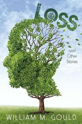 Loss: And Other Stories - William M Gould - cover