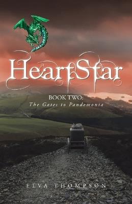 Heartstar: Book Two: The Gates to Pandemonia - Elva Thompson - cover