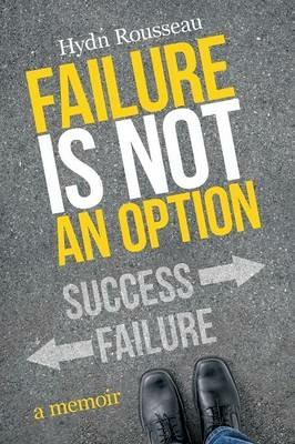 Failure is Not an Option: A Memoir - Hydn Rousseau - cover