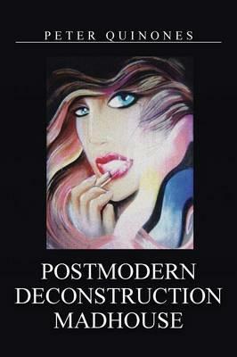 Postmodern Deconstruction Madhouse - Peter Quinones - cover