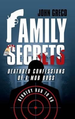 Family Secrets: Deathbed Confessions of a Mob Boss - John Greco - cover