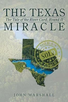 The Texas Miracle: The Tale of the River Card, Round II - John Marshall - cover