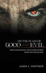 On the Plain of Good and Evil: First Floor Front and Other Stories from the Wasteland