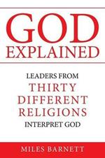 God Explained: Leaders from Thirty Different Religions Interpret God