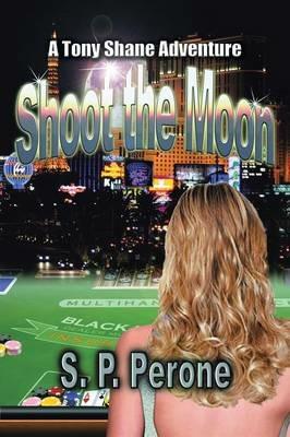 Shoot the Moon: A Tony Shane Adventure - S P Perone - cover