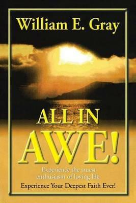 All in Awe!: Please See Front Cover Instructions - William E Gray - cover