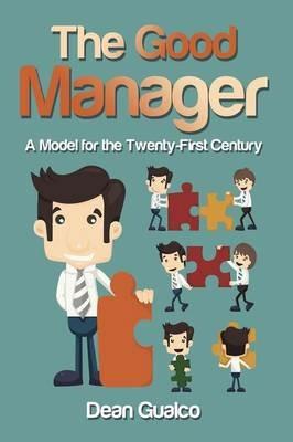 The Good Manager: A Model for the Twenty-First Century - Dean Gualco - cover