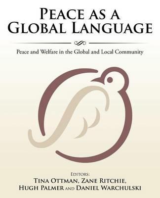 Peace as a Global Language: Peace and Welfare in the Global and Local Community - Et Al Hugh Palmer,Tina Ottman,Zane Ritchie - cover