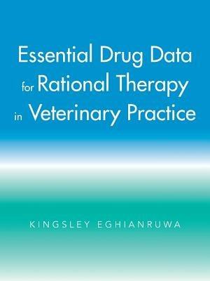 Essential Drug Data for Rational Therapy in Veterinary Practice - Kingsley Eghianruwa - cover