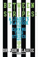 Between the Stripes: A Leader's Playbook for Earning Your Stripes Part II