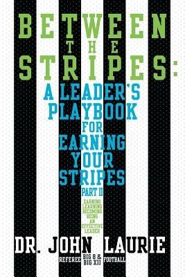 Between the Stripes: A Leader's Playbook for Earning Your Stripes Part II - John Laurie - cover