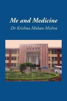 Me and Medicine - Krishna Mohan Mishra - cover