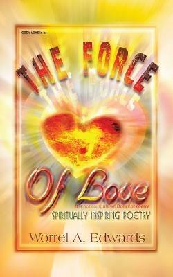 The Force of Love: Spiritually Inspiring Poetry - Worrel A Edwards - cover