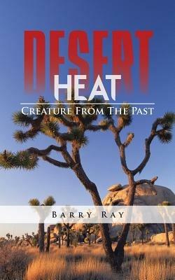Desert Heat: Creature from the Past - Barry Ray - cover