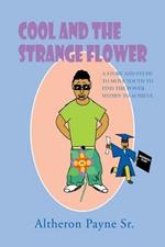 Cool and the Strange Flower: A Story and Study to Move Youth to Find the Power with in to Achieve
